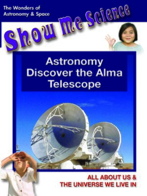 cover image of Astronomy: Discover the Alma Telescope